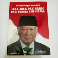 Image of Melihat Dengan Mata Hati Jasa-Jasa Pak Harto Bagi Bangsa dan Negara