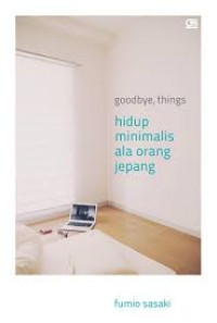 Image of Goodbye, things. Hidup Minimalis Ala Orang Jepang