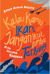 Image of Kalau Kamu Ikan Jangan Ikut Lomba Terbang